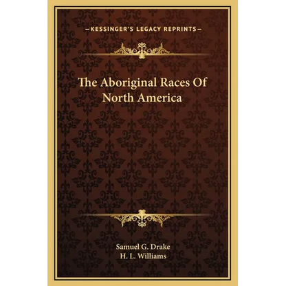 The Aboriginal Races Of North America - Hardcover