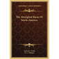 The Aboriginal Races Of North America - Hardcover