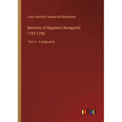 Memoirs of Napoleon Bonaparte; 1797-1798: Part 2 - in large print - Paperback