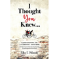 I Thought You Knew...: Confessions of a Chronic Assumer (and How You Can Stop Guessing Your Way Through Important Interactions) - Paperback
