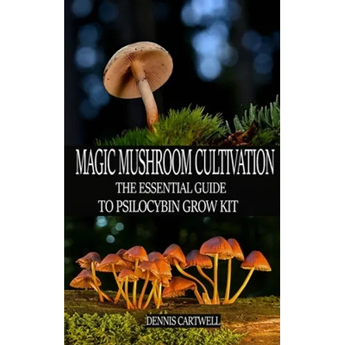 Magic Mushroom Cultivation: The Essential Guide to Psilocybin Grow Kit - Paperback
