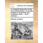 A Compleat Introduction to the Art of Writing Letters; Universally Adapted to All Classes and Conditions of Life; ... by S. Johnson. - Paperback
