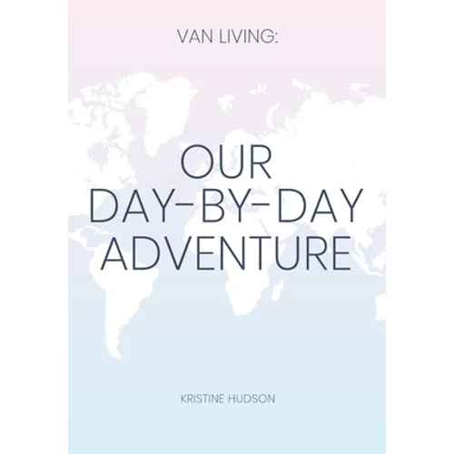 Van Living: Our Day-By-Day Adventure - Paperback