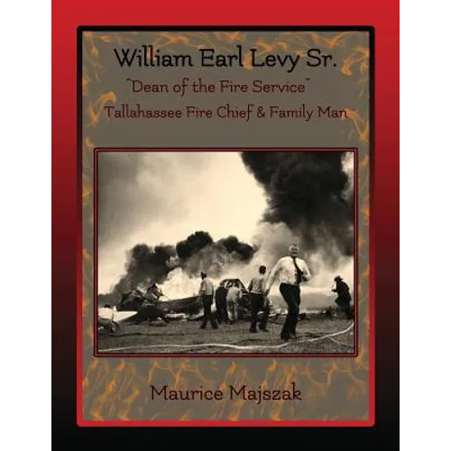 William Earl Levy, Sr. "Dean of the Fire Service" - Paperback