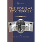 The Popular Fox Terrier (Vintage Dog Books Breed Classic - Smooth Haired + Wire Fox Terrier) - Hardcover