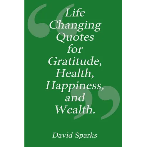 Life Changing Quotes for Gratitude, Health, Happiness and Wealth - Paperback