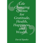 Life Changing Quotes for Gratitude, Health, Happiness and Wealth - Paperback