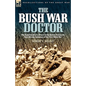 The Bush War Doctor: The Experiences of a British Army Doctor During the East African Campaign of the First World War - Hardcover