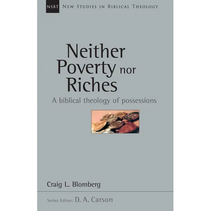 Neither Poverty Nor Riches: A Biblical Theology of Possessions Volume 7 - Paperback