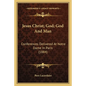 Jesus Christ; God; God and Man: Conferences Delivered at Notre Dame in Paris (1884) - Paperback
