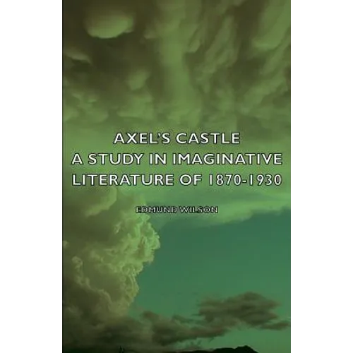Axel's Castle - A Study in Imaginative Literature of 1870-1930 - Paperback