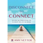 Disconnect to Connect: Tap into the Power within You to Create the Life You Desire - Paperback