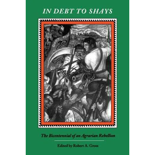 In Debt to Shay's: The Bicentennial of an Agrarian Rebellion - Paperback