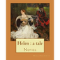 Helen: a tale By: Maria Edgeworth, Novel: Helen is a novel by Maria Edgeworth (1767-1849). It was written in 1834, late in the writer's life. - Paperback