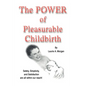 The Power of Pleasurable Childbirth: Safety, Simplicity, and Satisfaction Are All Within Our Reach! - Paperback