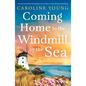 Coming Home to the Windmill by the Sea: An utterly emotional and inspiring tale of old secrets and new beginnings - Paperback