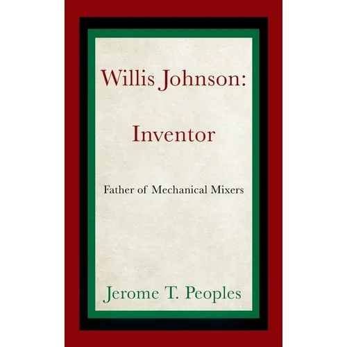 Willis Johnson: Inventor: Father of Mechanical Mixers - Hardcover