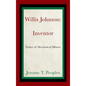 Willis Johnson: Inventor: Father of Mechanical Mixers - Hardcover