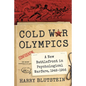 Cold War Olympics: A New Battlefront in Psychological Warfare, 1948-1956 - Paperback