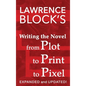 Writing the Novel from Plot to Print to Pixel: Expanded and Updated - Hardcover