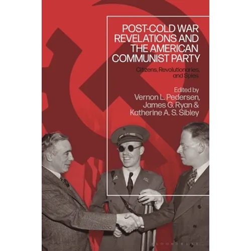 Post-Cold War Revelations and the American Communist Party: Citizens, Revolutionaries, and Spies - Paperback