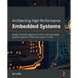Architecting High-Performance Embedded Systems: Design and build high-performance real-time digital systems based on FPGAs and custom circuits - Paperback
