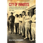 City of Inmates: Conquest, Rebellion, and the Rise of Human Caging in Los Angeles, 1771-1965 - Paperback