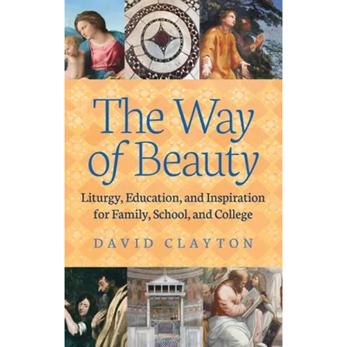 The Way of Beauty: Liturgy, Education, and Inspiration for Family, School, and College - Hardcover