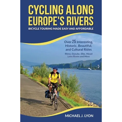 Cycling Along Europe's Rivers: Bicycle Touring Made Easy and Affordable - Paperback