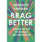Brag Better: Master the Art of Fearless Self-Promotion - Hardcover