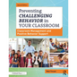 Preventing Challenging Behavior in Your Classroom: Classroom Management and Positive Behavior Support - Paperback