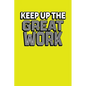 Keep Up The Great Work: Employee Appreciation Gift for Your Employees, Coworkers, or Boss - Paperback