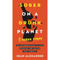 Sober On A Drunk Planet: 3 Sober Steps. An Uncommon Guide To Stop Drinking and Master Your Sobriety - Hardcover