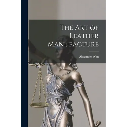 The Art of Leather Manufacture - Paperback