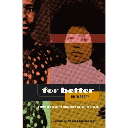 For Better Or Worse? Women And ZANLA In Zimbabwe's Liberation Struggle - Paperback