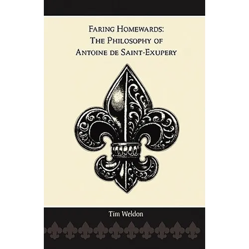 Faring Homewards: The Philosophy of Antoine de Saint-Exupery - Paperback