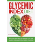 Glycemic Index Diet: A Proven Diet Plan For Weight Loss and Healthy Eating With No Calorie Counting - Paperback