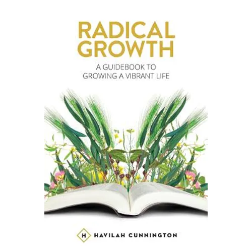 Radical Growth: A Guidebook To Growing A Vibrant Life - Paperback