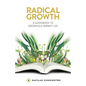 Radical Growth: A Guidebook To Growing A Vibrant Life - Paperback