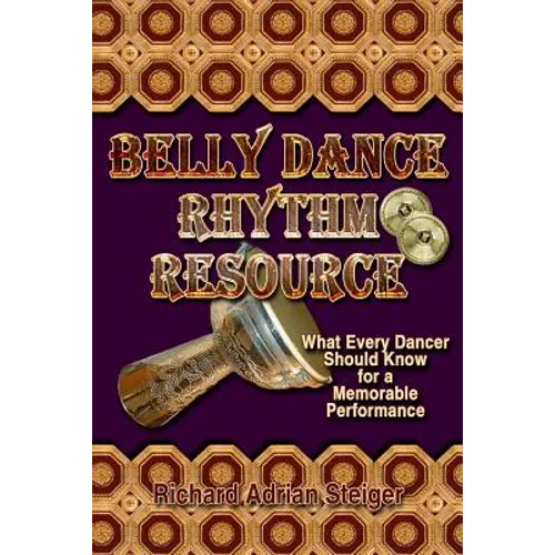 Belly Dance Rhythm Resource: What Every Dancer Should Know for a Memorable Performance - Paperback