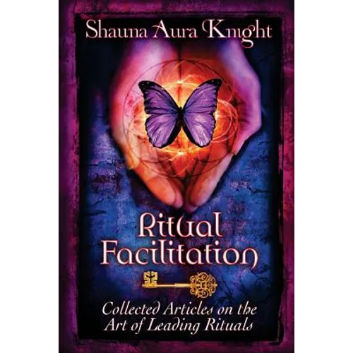 Ritual Facilitation: Collected Articles on the Art of Leading Rituals - Paperback