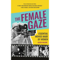 The Female Gaze: Essential Movies Made by Women (Alicia Malone's Movie History of Women in Entertainment) (Birthday Gift for Her) - Hardcover