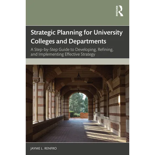 Strategic Planning for University Colleges and Departments: A Step-by-Step Guide to Developing, Refining, and Implementing Effective Strategy - Paperback