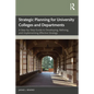 Strategic Planning for University Colleges and Departments: A Step-by-Step Guide to Developing, Refining, and Implementing Effective Strategy - Paperback