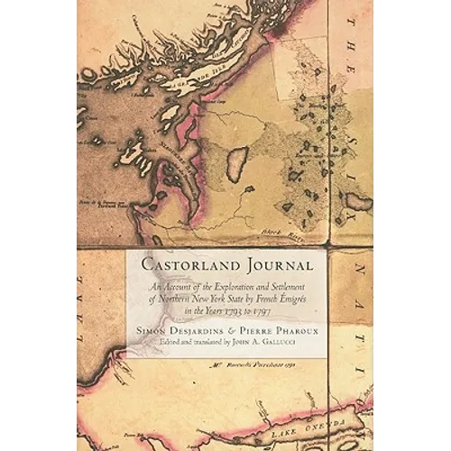 Castorland Journal: An Account of the Exploration and Settlement of New York State by French Émigrés in the Years 1793 to 1797 - Hardcover