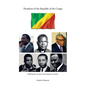 Presidents of the Republic of the Congo: Defining the Moments That Shaped Our Nation - Paperback