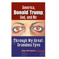 America, Donald Trump, God, and Me: Through My Great-Grandma Eyes - Hardcover