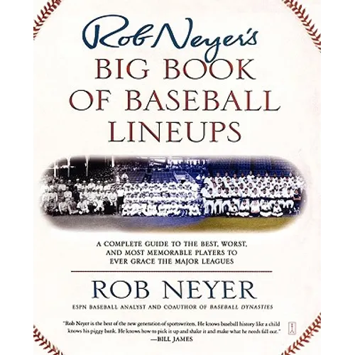 Rob Neyer's Big Book of Baseball Lineups: A Complete Guide to the Best, Worst, and Most Memorable Players to Ever Grace the Major Leagues - Paperback