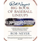 Rob Neyer's Big Book of Baseball Lineups: A Complete Guide to the Best, Worst, and Most Memorable Players to Ever Grace the Major Leagues - Paperback