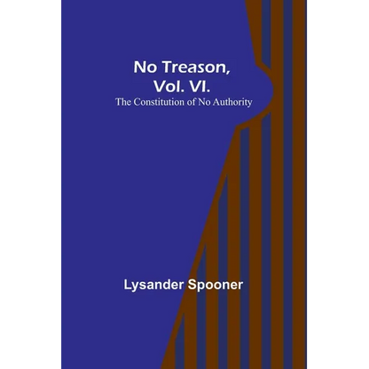No Treason, Vol. VI.: The Constitution of No Authority - Paperback